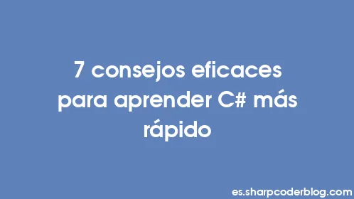 7 consejos eficaces para aprender C# más rápido - Thumbnail