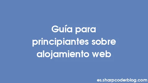 Guía para principiantes sobre alojamiento web - Thumbnail