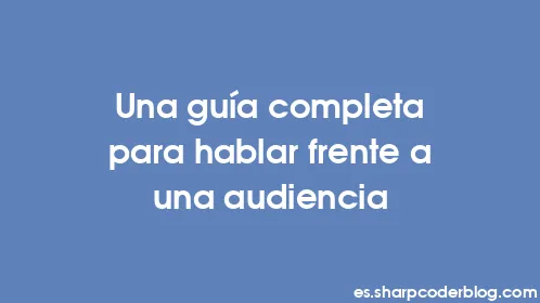 Una guía completa para hablar frente a una audiencia - Thumbnail