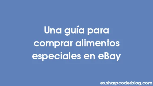 Una guía para comprar alimentos especiales en eBay - Thumbnail