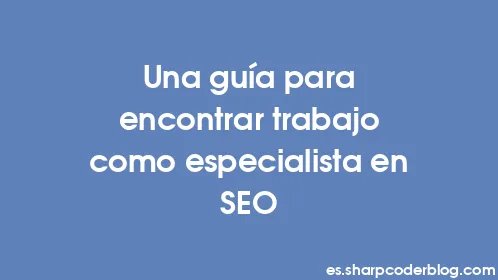 Una guía para encontrar trabajo como especialista en SEO - Thumbnail