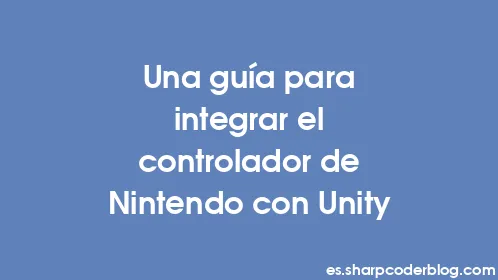 Una guía para integrar el controlador de Nintendo con Unity - Thumbnail