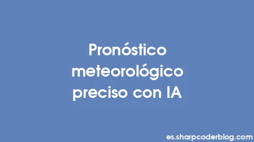 Pronóstico meteorológico preciso con IA - Thumbnail