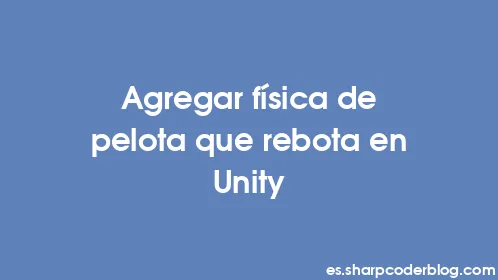 Agregar física de pelota que rebota en Unity - Thumbnail