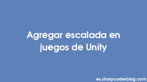 Agregar escalada en juegos de Unity - Thumbnail
