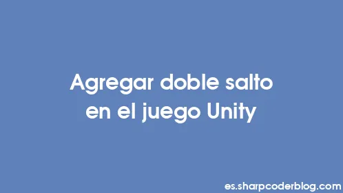 Agregar doble salto en el juego Unity - Thumbnail