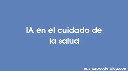 IA en el cuidado de la salud - Thumbnail