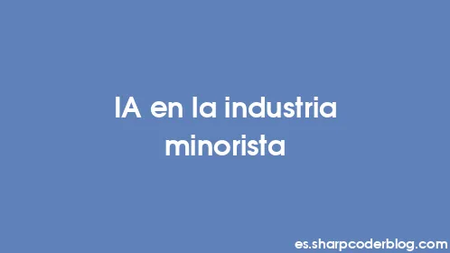 IA en la industria minorista - Thumbnail
