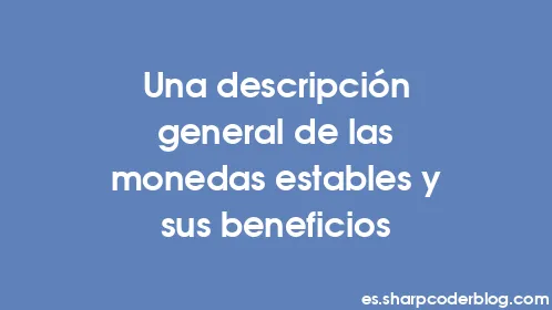 Una descripción general de las monedas estables y sus beneficios - Thumbnail