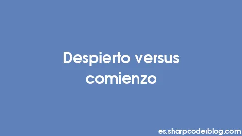 Despierto versus comienzo - Thumbnail