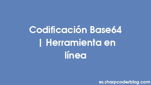 Codificación Base64 | Herramienta en línea - Thumbnail