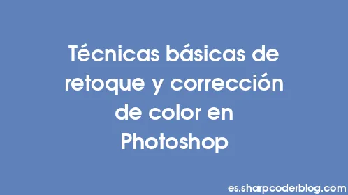 Técnicas básicas de retoque y corrección de color en Photoshop - Thumbnail