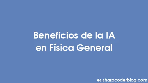 Beneficios de la IA en Física General - Thumbnail