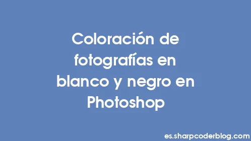 Coloración de fotografías en blanco y negro en Photoshop - Thumbnail