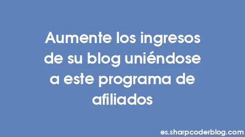 Aumente los ingresos de su blog uniéndose a este programa de afiliados - Thumbnail