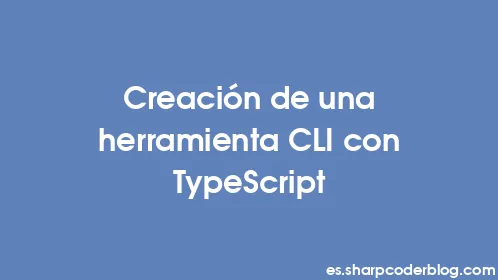 Creación de una herramienta CLI con TypeScript - Thumbnail