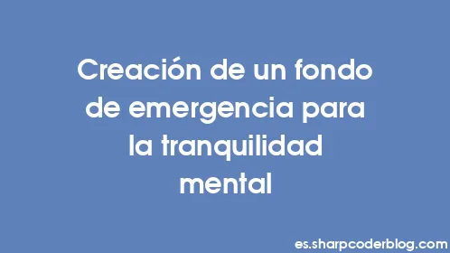 Creación de un fondo de emergencia para la tranquilidad mental - Thumbnail