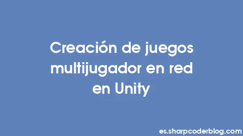 Creación de juegos multijugador en red en Unity - Thumbnail
