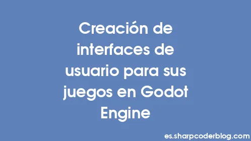 Creación de interfaces de usuario para sus juegos en Godot Engine - Thumbnail