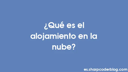 ¿Qué es el alojamiento en la nube? - Thumbnail