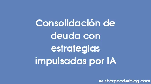 Consolidación de deuda con estrategias impulsadas por IA - Thumbnail