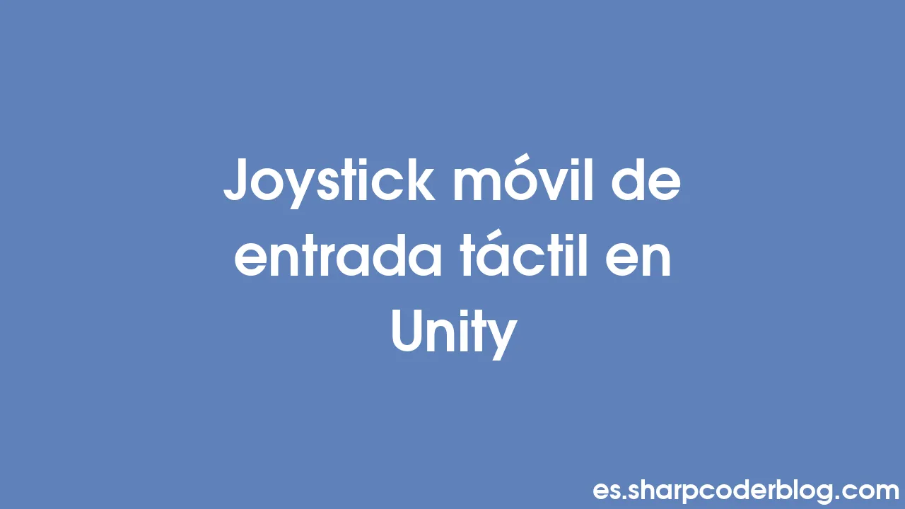 Joystick móvil de entrada táctil en Unity Sharp Coder Blog