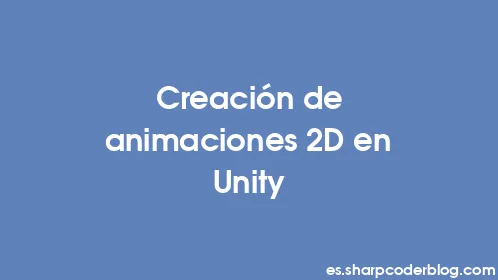 Creación de animaciones 2D en Unity - Thumbnail