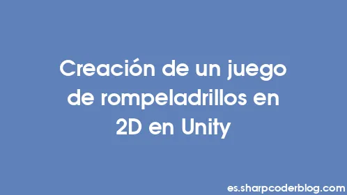 Creación de un juego de rompeladrillos en 2D en Unity - Thumbnail