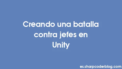 Creando una batalla contra jefes en Unity - Thumbnail