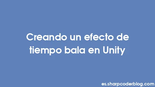 Creando un efecto de tiempo bala en Unity - Thumbnail