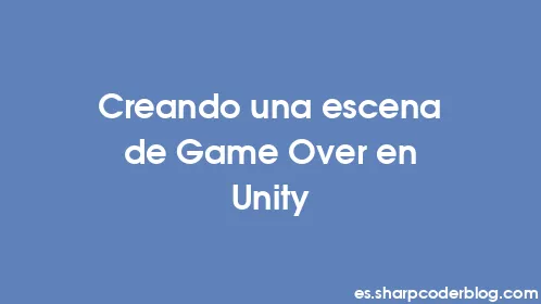 Creando una escena de Game Over en Unity - Thumbnail