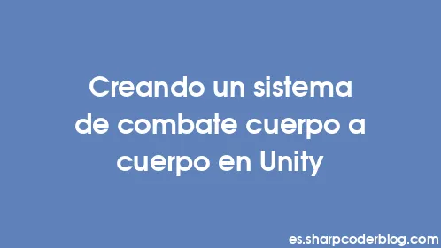 Creando un sistema de combate cuerpo a cuerpo en Unity - Thumbnail