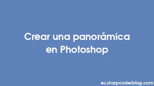 Crear una panorámica en Photoshop - Thumbnail