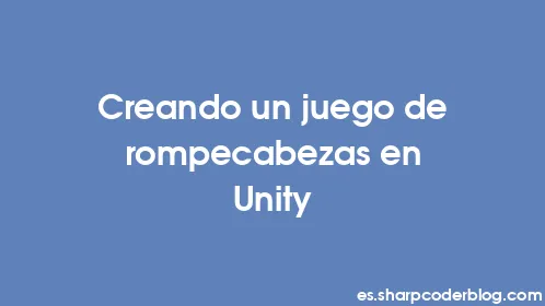 Creando un juego de rompecabezas en Unity - Thumbnail