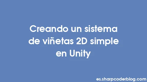Creando un sistema de viñetas 2D simple en Unity - Thumbnail