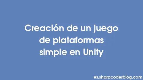 Creación de un juego de plataformas simple en Unity - Thumbnail