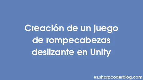 Creación de un juego de rompecabezas deslizante en Unity - Thumbnail