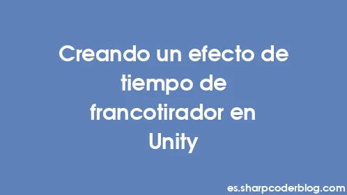 Creando un efecto de tiempo de francotirador en Unity - Thumbnail