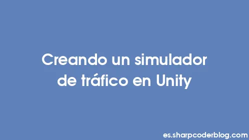 Creando un simulador de tráfico en Unity - Thumbnail