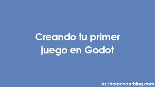 Creando tu primer juego en Godot - Thumbnail