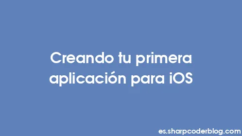 Creando tu primera aplicación para iOS - Thumbnail