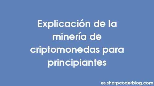 Explicación de la minería de criptomonedas para principiantes - Thumbnail