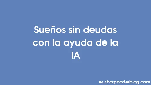 Sueños sin deudas con la ayuda de la IA - Thumbnail