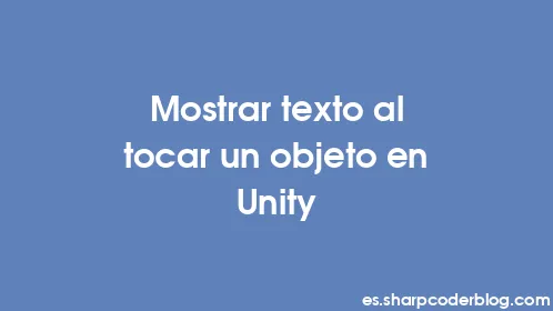Mostrar texto al tocar un objeto en Unity - Thumbnail
