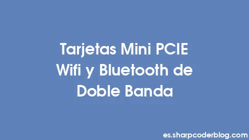 Tarjetas Mini PCIE Wifi y Bluetooth de Doble Banda - Thumbnail