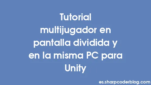 Tutorial multijugador en pantalla dividida y en la misma PC para Unity - Thumbnail