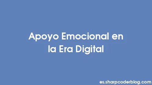 Apoyo Emocional en la Era Digital - Thumbnail