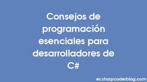 Consejos de programación esenciales para desarrolladores de C# - Thumbnail
