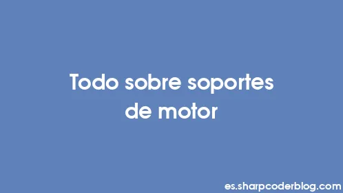 Todo sobre soportes de motor - Thumbnail