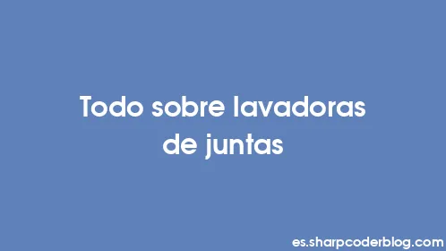 Todo sobre lavadoras de juntas - Thumbnail